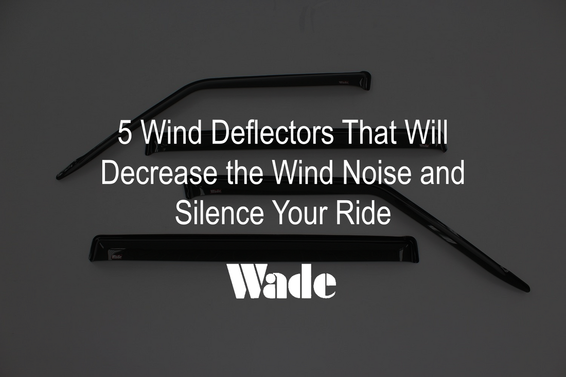 5 Car Wind Deflectors That Will Decrease the Wind Noise and Silence Your Ride
