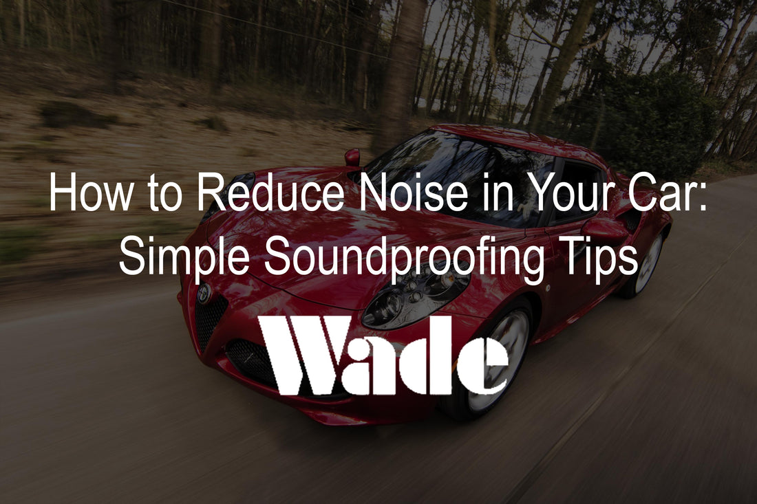 How to Reduce Wind Noise in Your Car: Simple Soundproofing Tips for a Quieter Drive
